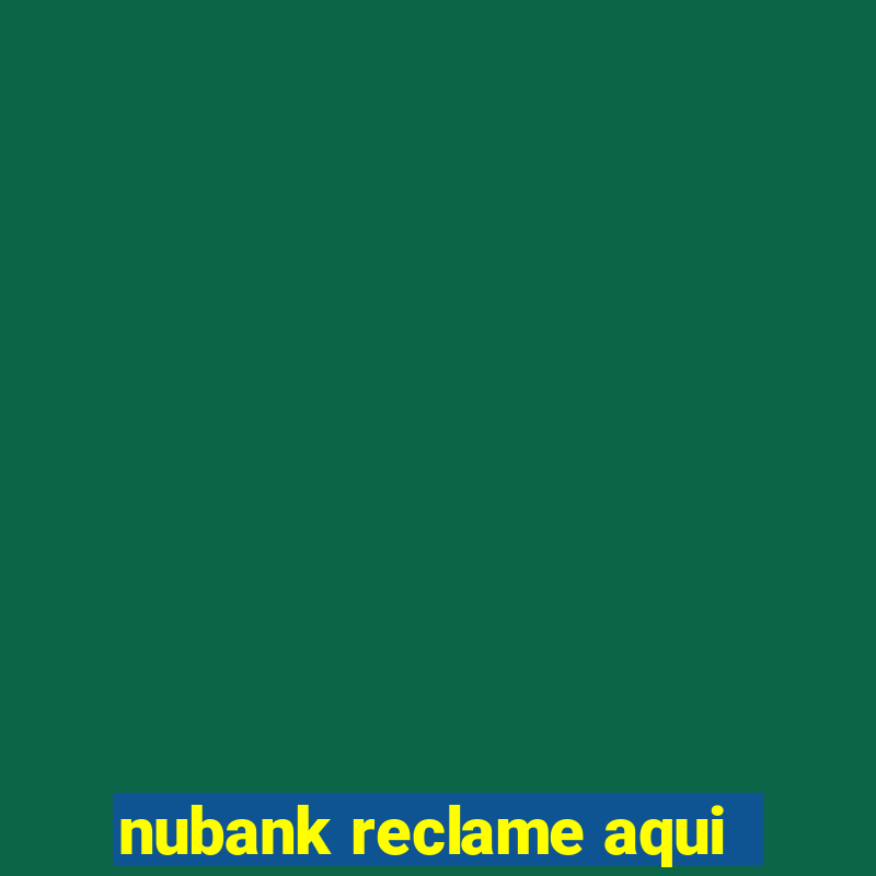 nubank reclame aqui